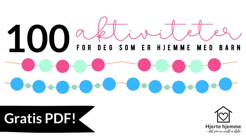100 aktiviteter for deg som er hjemme med barn (få gratis PDF!)