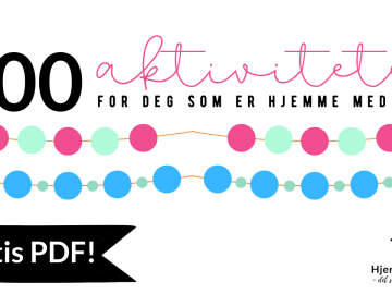 100 aktiviteter for deg som er hjemme med barn (få gratis PDF!)